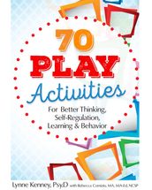 70 Play Activities for Better Thinking, Self-Regulation, Learning & Behavior