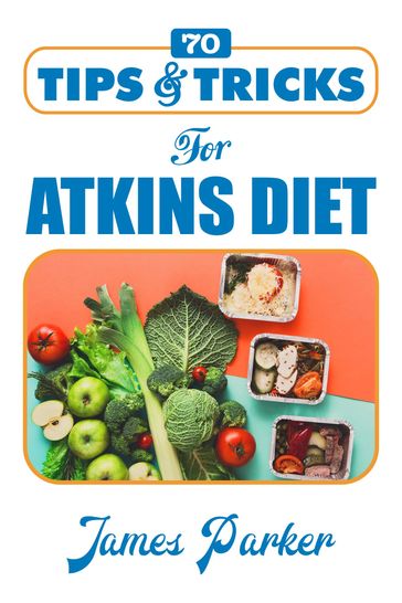 70 Tips & Tricks for Atkins Diet - James Parker