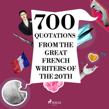 700 Quotations from the Great French Writers of the 20th Century - Paul Valéry - Jean Giraudoux - André Gide - Marcel Proust - Antoine de Saint-Exupéry - Jules Renard - Anatole France