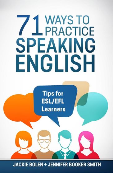 71 Ways to Practice Speaking English: Tips for ESL/EFL Learners - Jackie Bolen