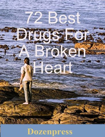 72 Best Drugs for a Broken Heart - Dozenpress