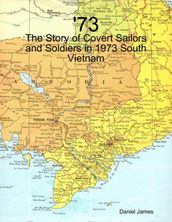  73 - The Story of Covert Sailors and Soldiers in 1973 South Vietnam