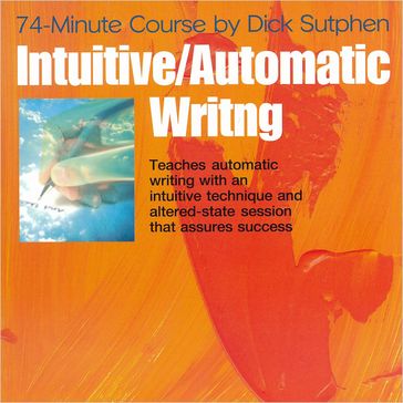74 minute Course Intuitive Automatic Writing - Dick Sutphen