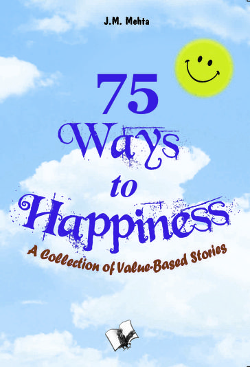 75 Ways to Happiness: A collection of value based stories - J. M. Mehta