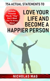 754 Actual Statements to Love Your Life and Become a Happier Person
