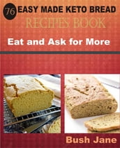 76 Easy Made Keto Bread Recipes Book