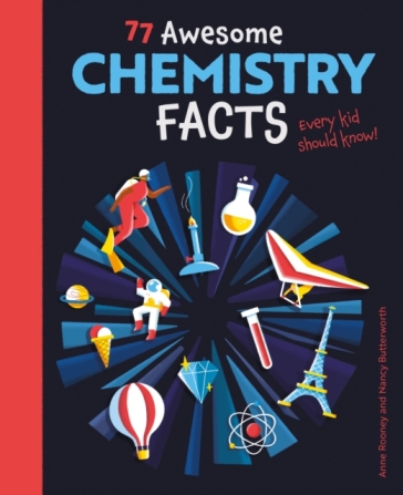 77 Awesome Chemistry Facts Every Kid Should Know! - Anne Rooney