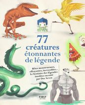 77 créatures étonnantes de légende - Bêtes monstrueuses, effrayantes, incroyables... Le bestiaire de