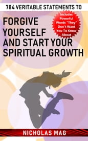 784 Veritable Statements to Forgive Yourself and Start Your Spiritual Growth