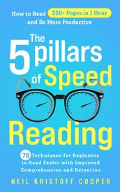79 Techniques for Beginners to Read Faster with Improved Comprehension and Retention. How to Read 250+ Pages in 1 Hour and Be More Productive