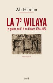 La 7e Wilaya - La guerre du FLN en France 1954-1962