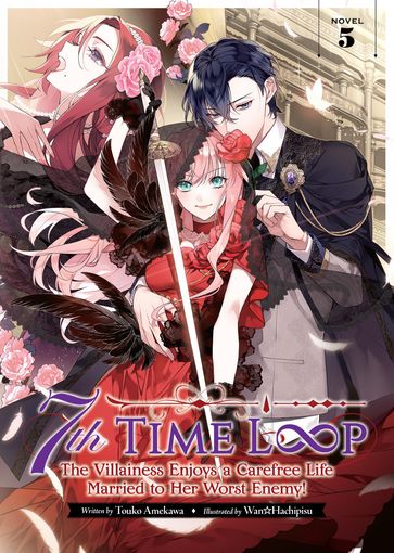7th Time Loop: The Villainess Enjoys a Carefree Life Married to Her Worst Enemy! (Light Novel) Vol. 5 - Touko Amekawa