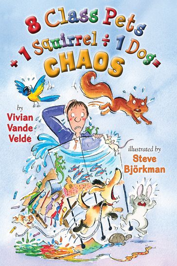 8 Class Pets + 1 Squirrel ÷ 1 Dog = Chaos - Vivian Vande Velde