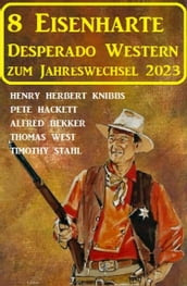 8 Eisenharte Desperado Western zum Jahreswechsel 2023