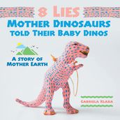 8 Lies Mother Dinosaurs Told Their Baby Dinos