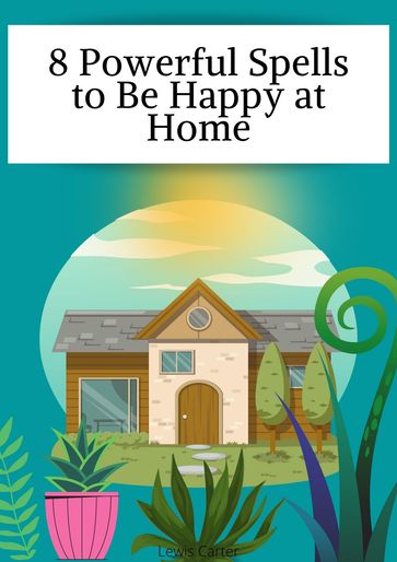 8 Powerful Spells to Be Happy at Home - Lewis Carter
