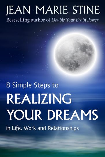 8 SIMPLE STEPS TO REALIZING YOUR DREAMS: In Life, Work and Relationships - Jean Marie Stine