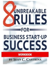 8 Unbreakable Rules for Business Start-Up Success Workbook