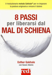 8 passi per liberarsi dal mal di schiena. Curare la postura per vincere il dolore