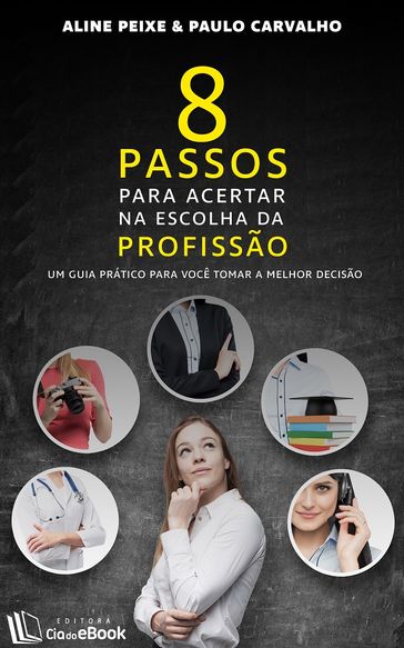 8 passos para acertar na escolha da profissão - Aline Peixe - PAULO CARVALHO