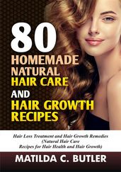 80 Homemade Natural Hair Care and Hair Growth Recipes