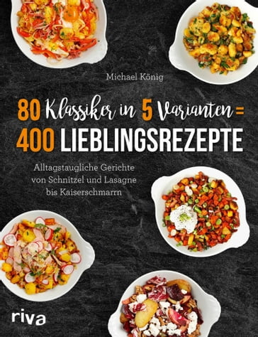 80 Klassiker in 5 Varianten = 400 Lieblingsrezepte - Michael Konig