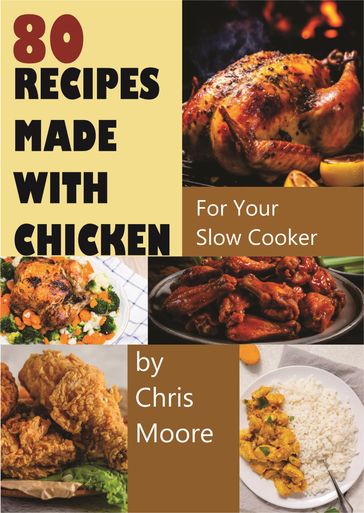 80 RECIPES MADE WITH CHICKEN - Chris Moore