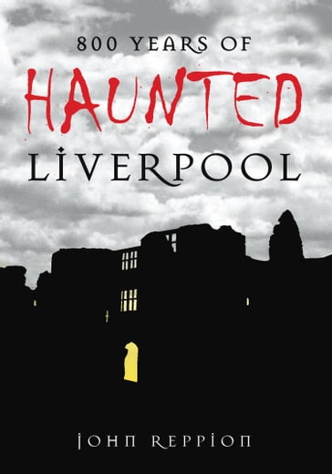 800 Years of Haunted Liverpool - John Reppion