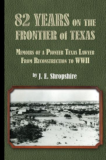 82 Years on the Frontier of Texas - J.E. Shropshire