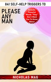 841 Self-Help Triggers to Please Any Man