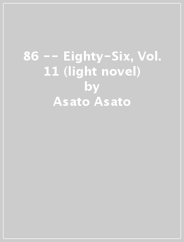 86 -- Eighty-Six, Vol. 11 (light novel) - Asato Asato