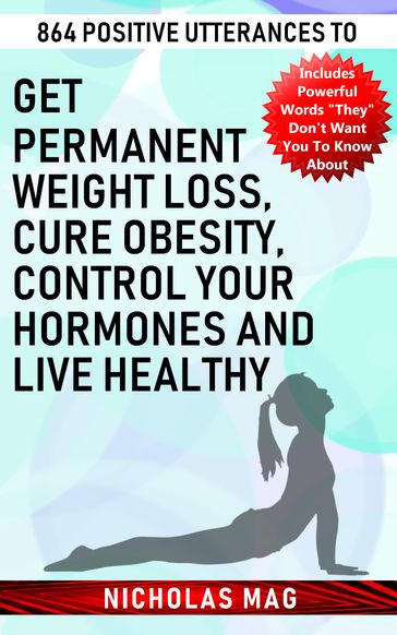 864 Positive Utterances to Get Permanent Weight Loss, Cure Obesity, Control Your Hormones and Live Healthy - Nicholas Mag
