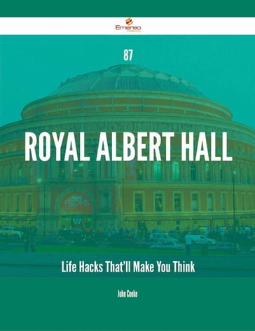 87 Royal Albert Hall Life Hacks That'll Make You Think - John Cooke