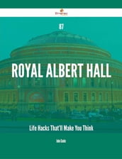 87 Royal Albert Hall Life Hacks That ll Make You Think