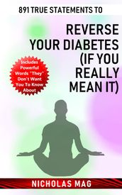 891 True Statements to Reverse Your Diabetes (If You Really Mean It)