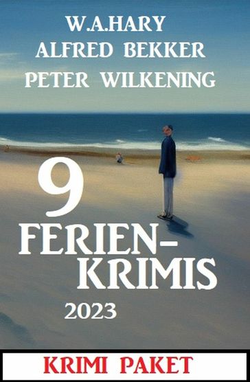 9 Ferienkrimis 2023 - Alfred Bekker - Peter Wilkening - W. A. Hary