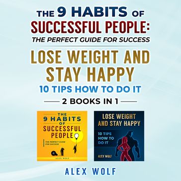 9 Habits of Successful People, Lose Weight and Stay Happy. 2 Books in 1, The - Alex Wolf