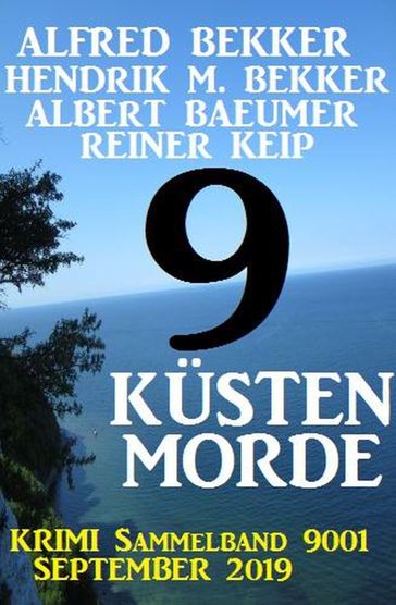 9 Küsten-Morde - Krimi Sammelband 9001 September 2019 - Albert Baeumer - Alfred Bekker - Hendrik M. Bekker - Rainer Keip