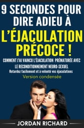 9 SECONDES POUR DIRE ADIEU À L ÉJACULATION PRÉCOCE ! Version Condensée