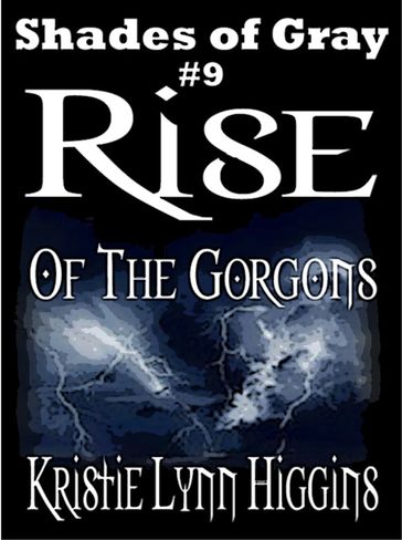 #9 Shades of Gray- Rise Of The Gorgons - Kristie Lynn Higgins