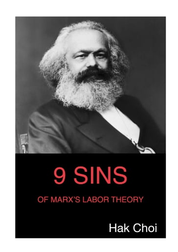 9 Sins of Marx's Labor Theory - Hak Choi