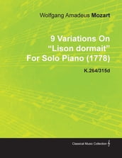 9 Variations on Lison Dormait by Wolfgang Amadeus Mozart for Solo Piano (1778) K.264/315d