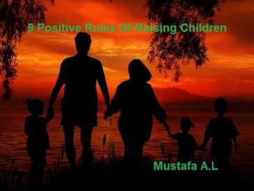 9 positive rules for raising children - Mustafa abdellatif