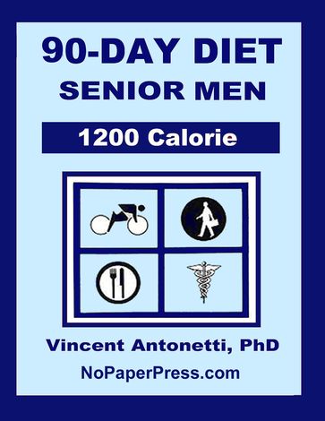 90-Day Diet for Senior Men - 1200 Calorie - Vincent Antonetti PhD