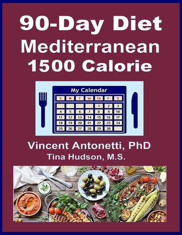90-Day Mediterranean Diet - 1500 Calorie - Tina Hudson - Vincent Antonetti PhD