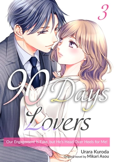 90 Days Lovers: Our Engagement Is Fake, but He's Head Over Heels for Me!(3) - URARA KURODA - MIKARI ASOU