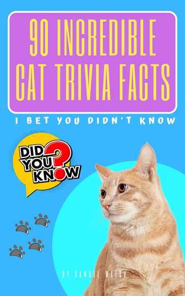 90 Incredible Cat Trivia Facts I Bet You Didn't Know - Samuel Walsh