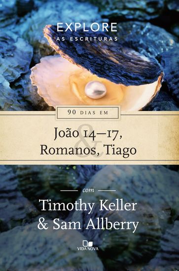 90 dias em João 14-17, Romanos e Tiago - Sam Allberry - Timothy Keller