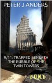 9/11 Trapped Beneath the Rubble of the Twin Towers