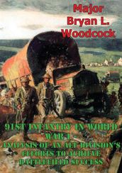 91st Infantry In World War I--Analysis Of An AEF Division s Efforts To Achieve Battlefield Success [Illustrated Edition]